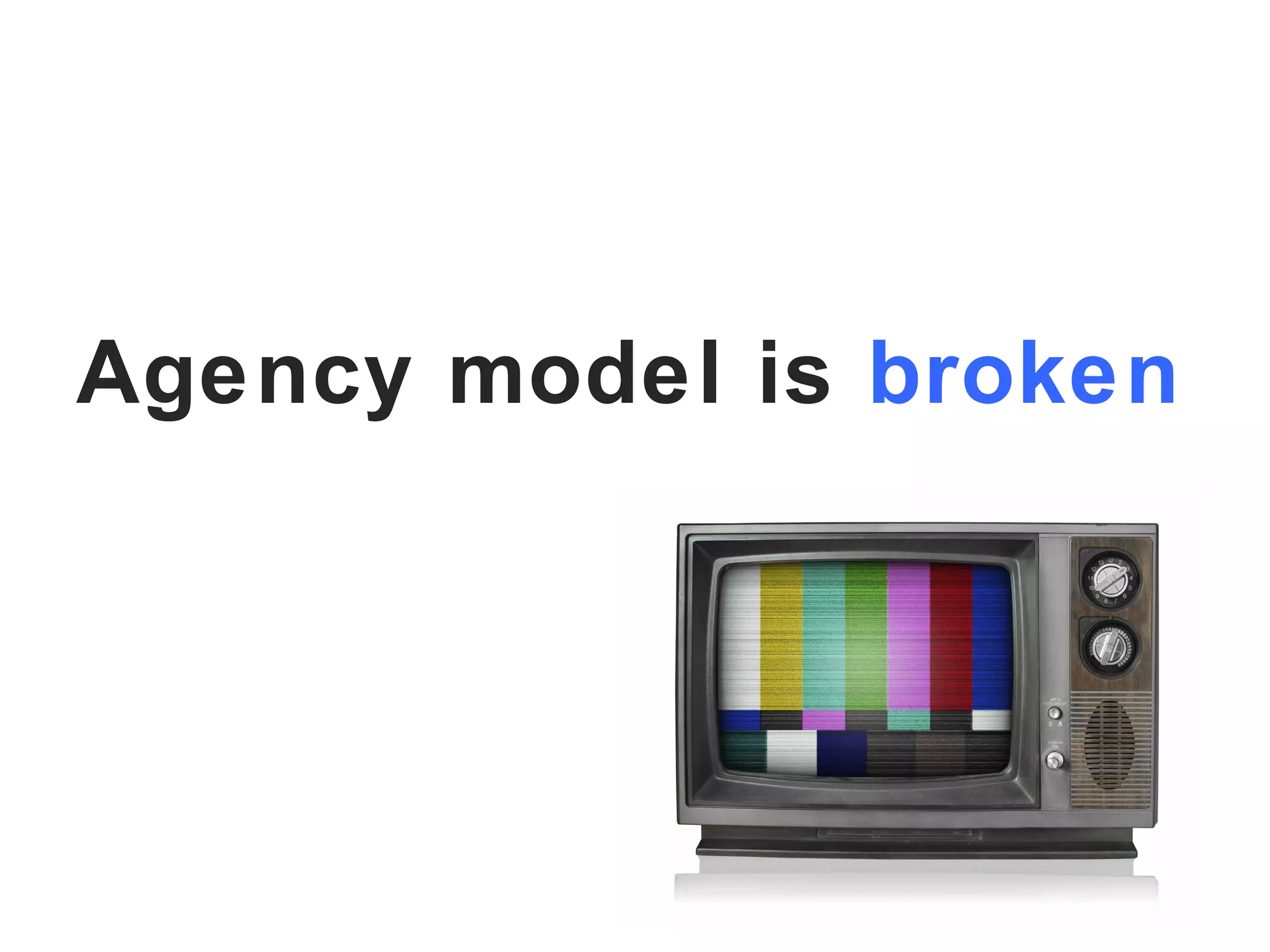 Agency model is   broken   