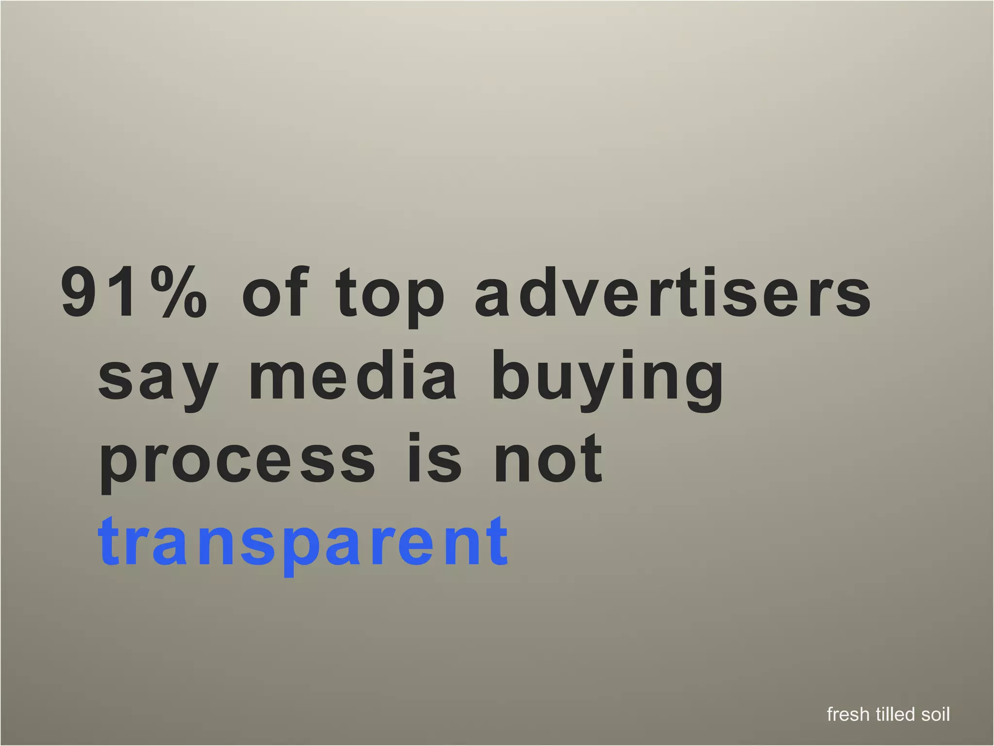 91% of top advertisers say media buying process is not  transparent 