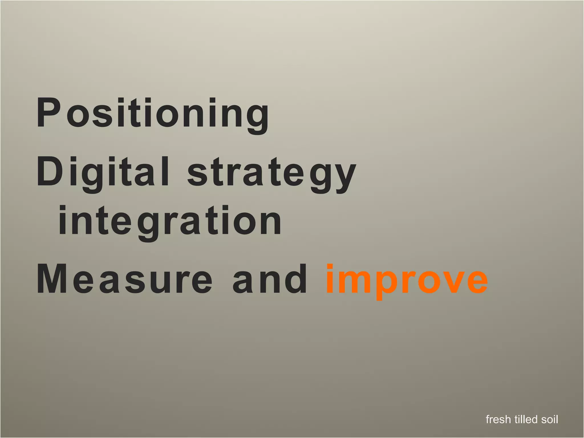 Positioning Digital strategy integration Measure and  improve 