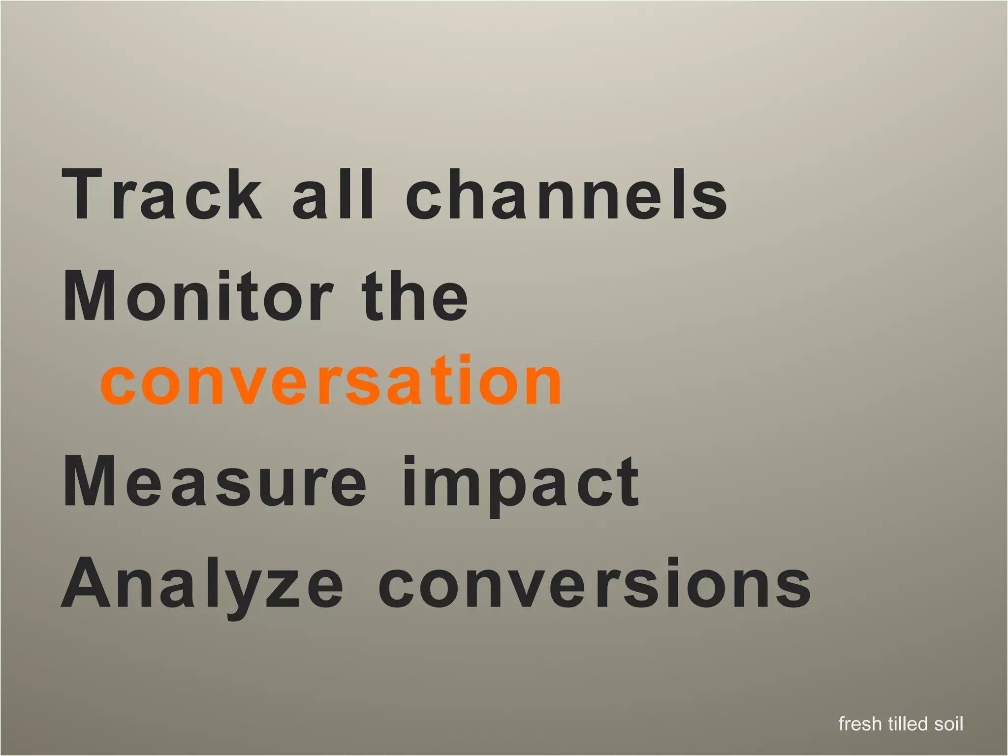 Track all channels Monitor the  conversation Measure impact Analyze conversions  