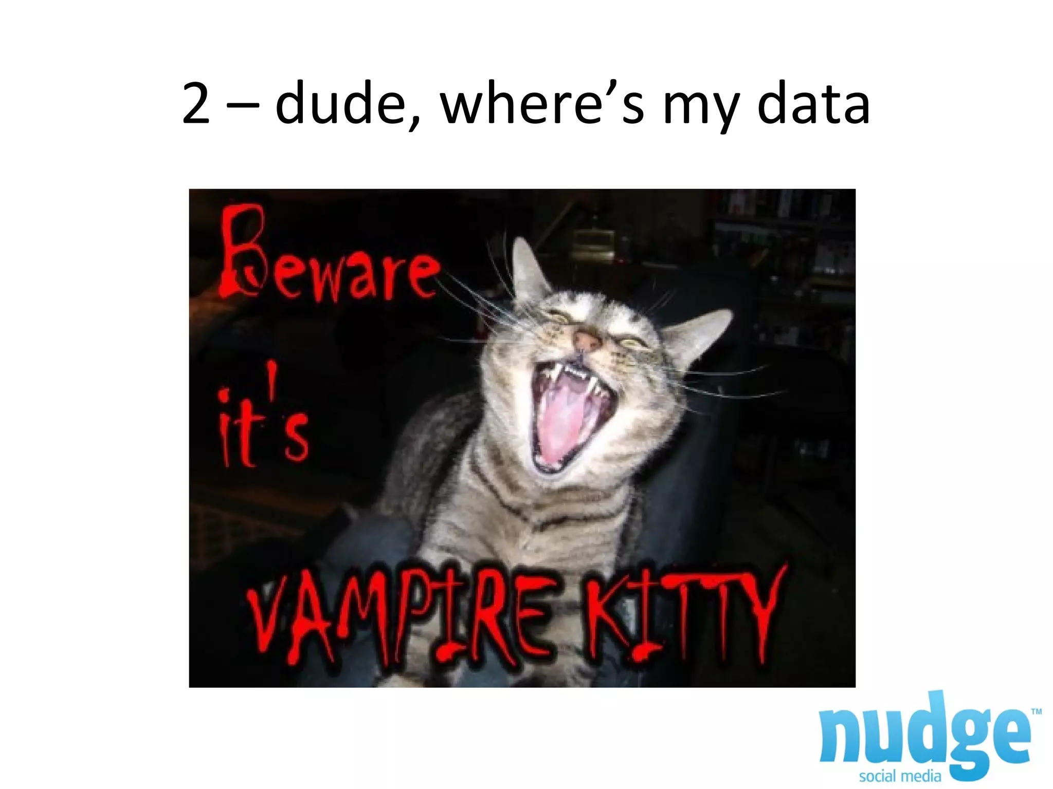 2 – dude, where’s my data