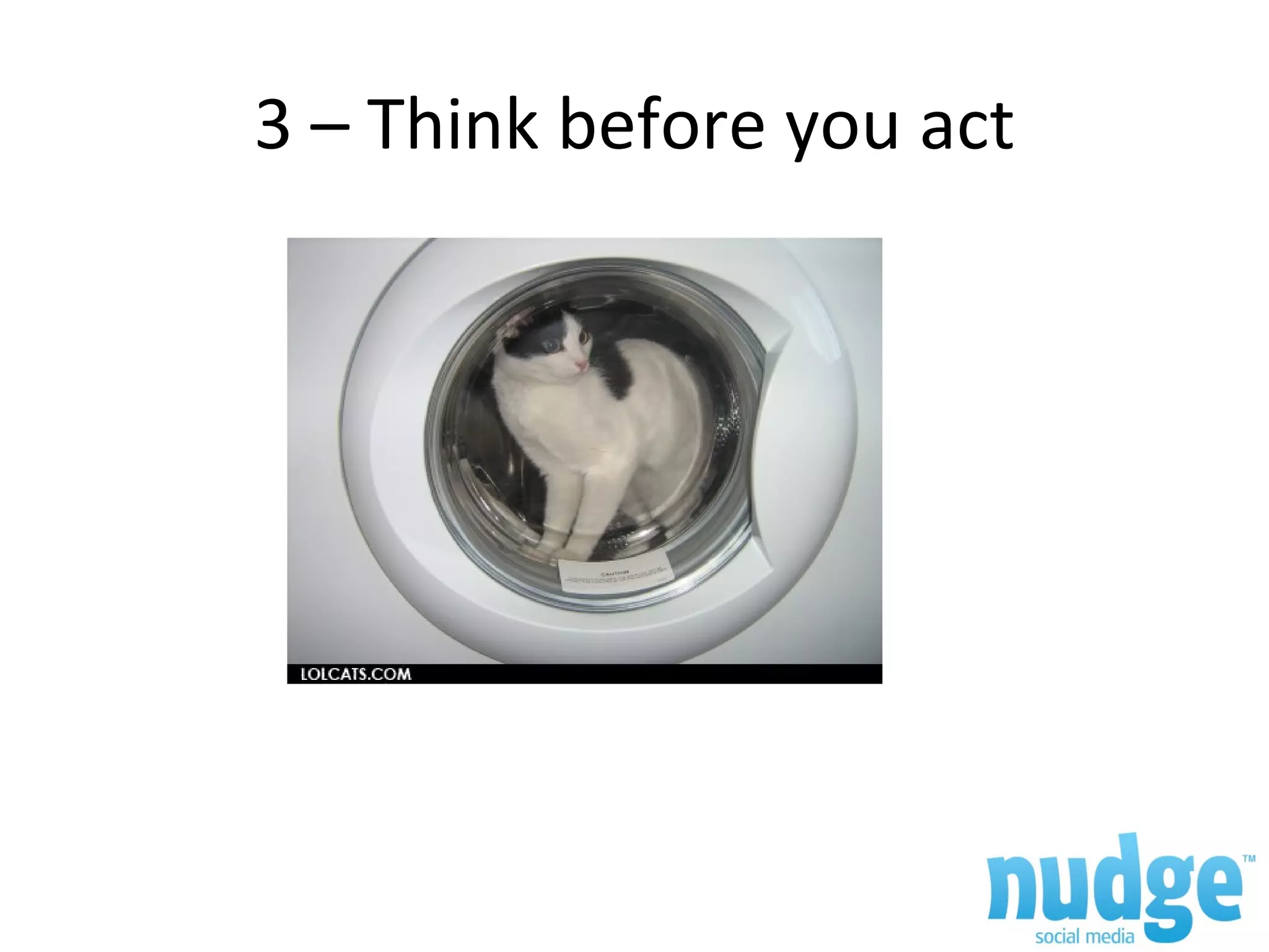 3 – Think before you act