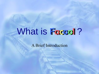 What is  F a c o o l   ? A Brief Introduction Facool 