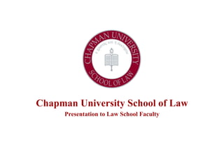 Chapman University School of Law Presentation to Law School Faculty 