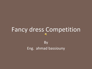 Fancy dress Competition By Eng.  ahmad bassiouny 