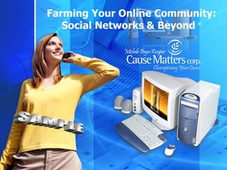 Farming Your Online Community: Social Networks & Beyond  © SAMPLE 