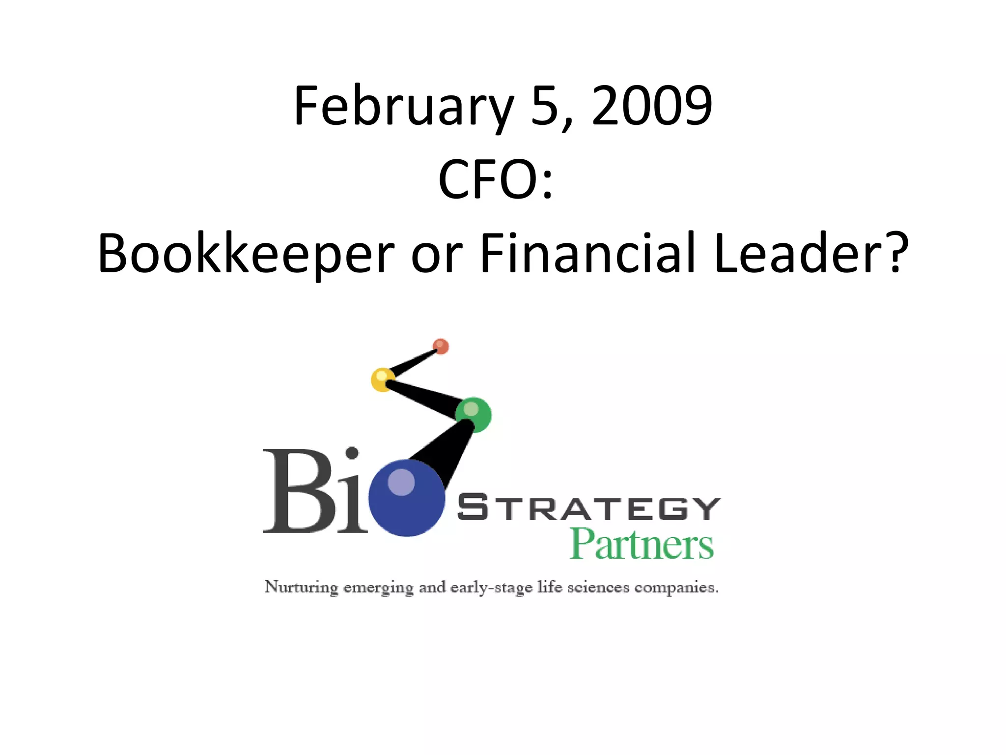February 5, 2009 CFO:  Bookkeeper or Financial Leader? 