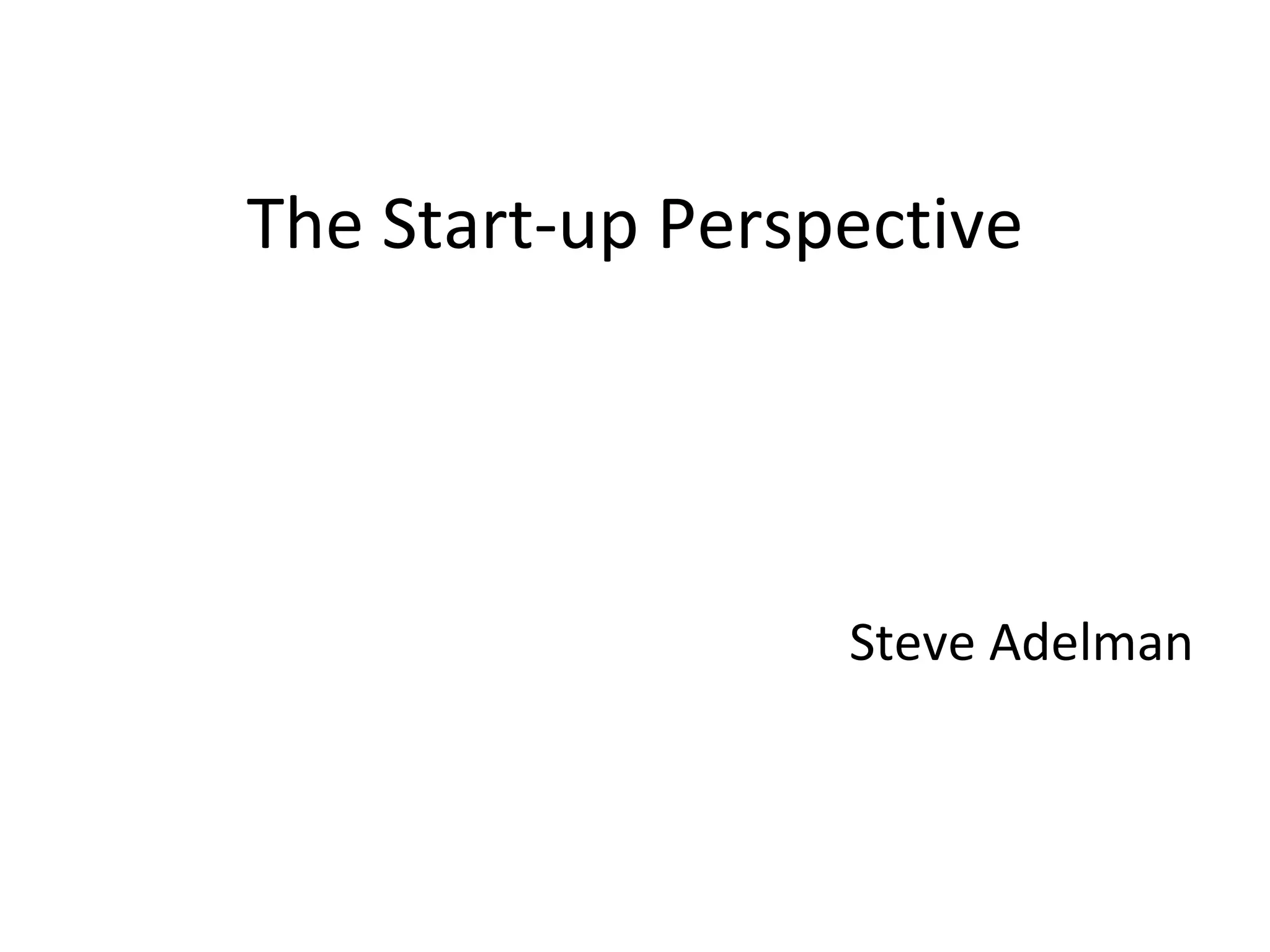 The Start-up Perspective Steve Adelman 
