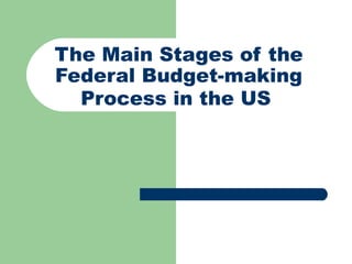 The Main Stages of the Federal Budget - making Process in the US   