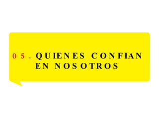 05.  QUIENES CONFIAN EN NOSOTROS 