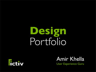 Design
Portfolio
      Amir Khella
      User Experience Guru
 