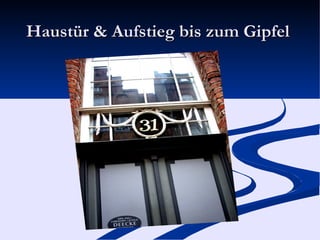 Haustür & Aufstieg bis zum Gipfel  