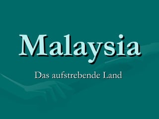 Malaysia Das aufstrebende Land  