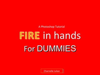 For  DUMMIES A Photoshop Tutorial Charnelle Julian 