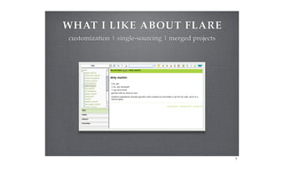 WHAT I LIKE ABOUT FLARE
customization | single-sourcing | merged projects




                                                    1
 