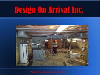 Design On Arrival Inc.




     Where Your Dreams Come To Life!
 