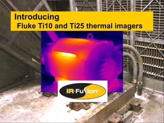Introducing   Fluke Ti10 and Ti25 thermal imagers 