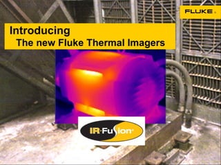 Introducing   The new Fluke Thermal Imagers 