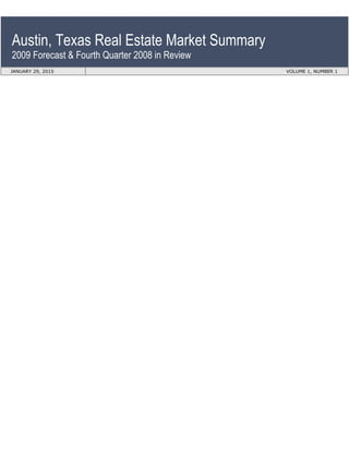Austin, Texas Real Estate Market Summary
2009 Forecast & Fourth Quarter 2008 in Review
JANUARY 29, 2015 VOLUME 1, NUMBER 1
 