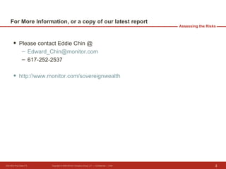 For More Information, or a copy of our latest report Please contact Eddie Chin @  [email_address] 617-252-2537 http://www.monitor.com/sovereignwealth 