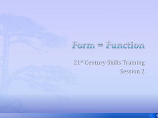 21st Century Skills Training
Session 2
 