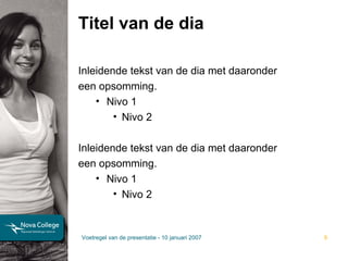 Titel van de dia Inleidende tekst van de dia met daaronder  een opsomming. Nivo 1 Nivo 2 Inleidende tekst van de dia met daaronder  een opsomming. Nivo 1 Nivo 2 Voetregel van de presentatie - 10 januari 2007 