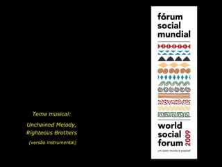 Tema musical:  Unchained Melody,  Righteous Brothers  (versão instrumental) 