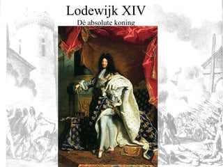 Lodewijk XIV Dé absolute koning 