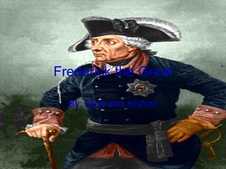 Frederick the Great By: Nick and Kishan 