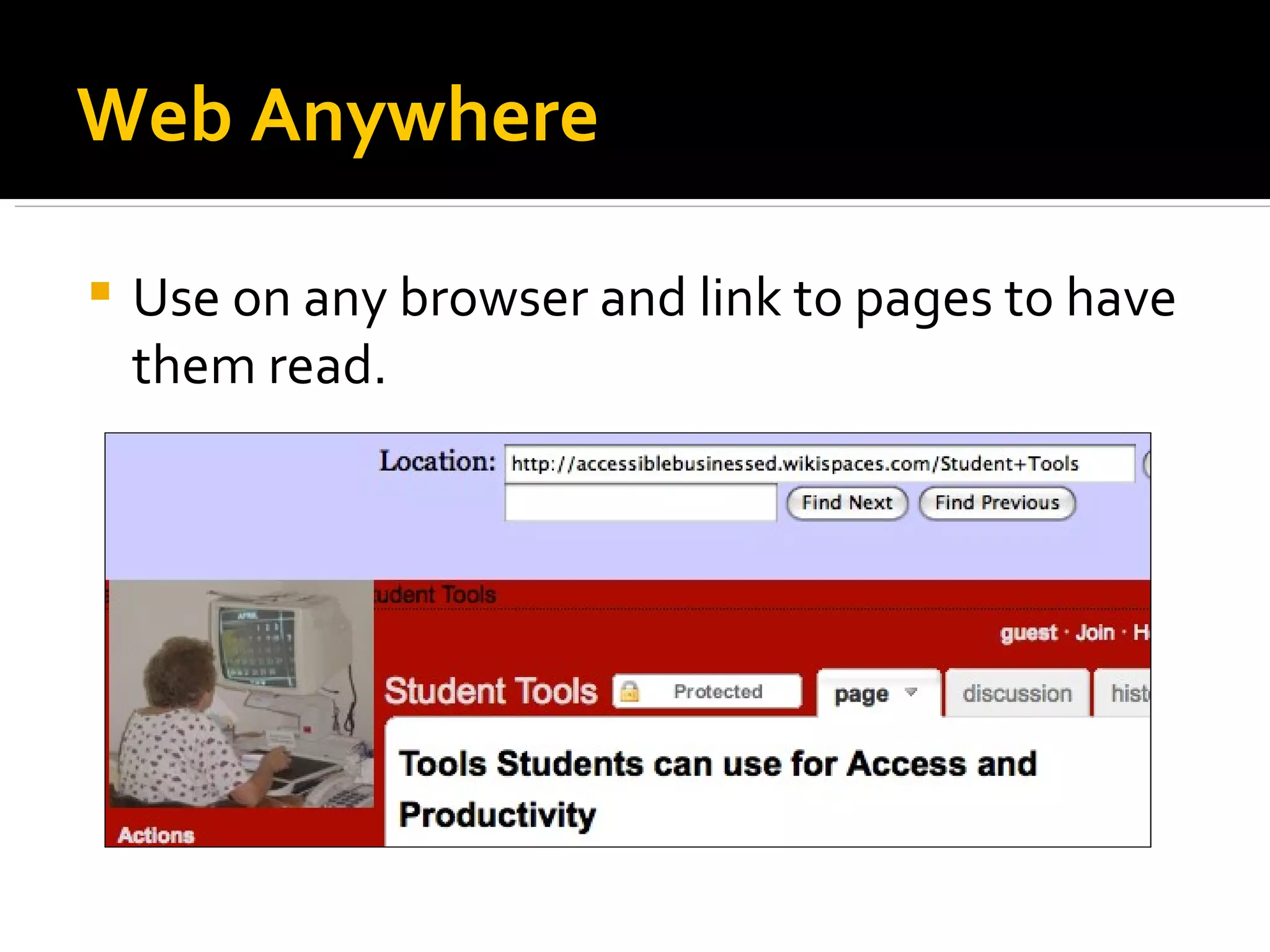 Web Anywhere Use on any browser and link to pages to have them read. 