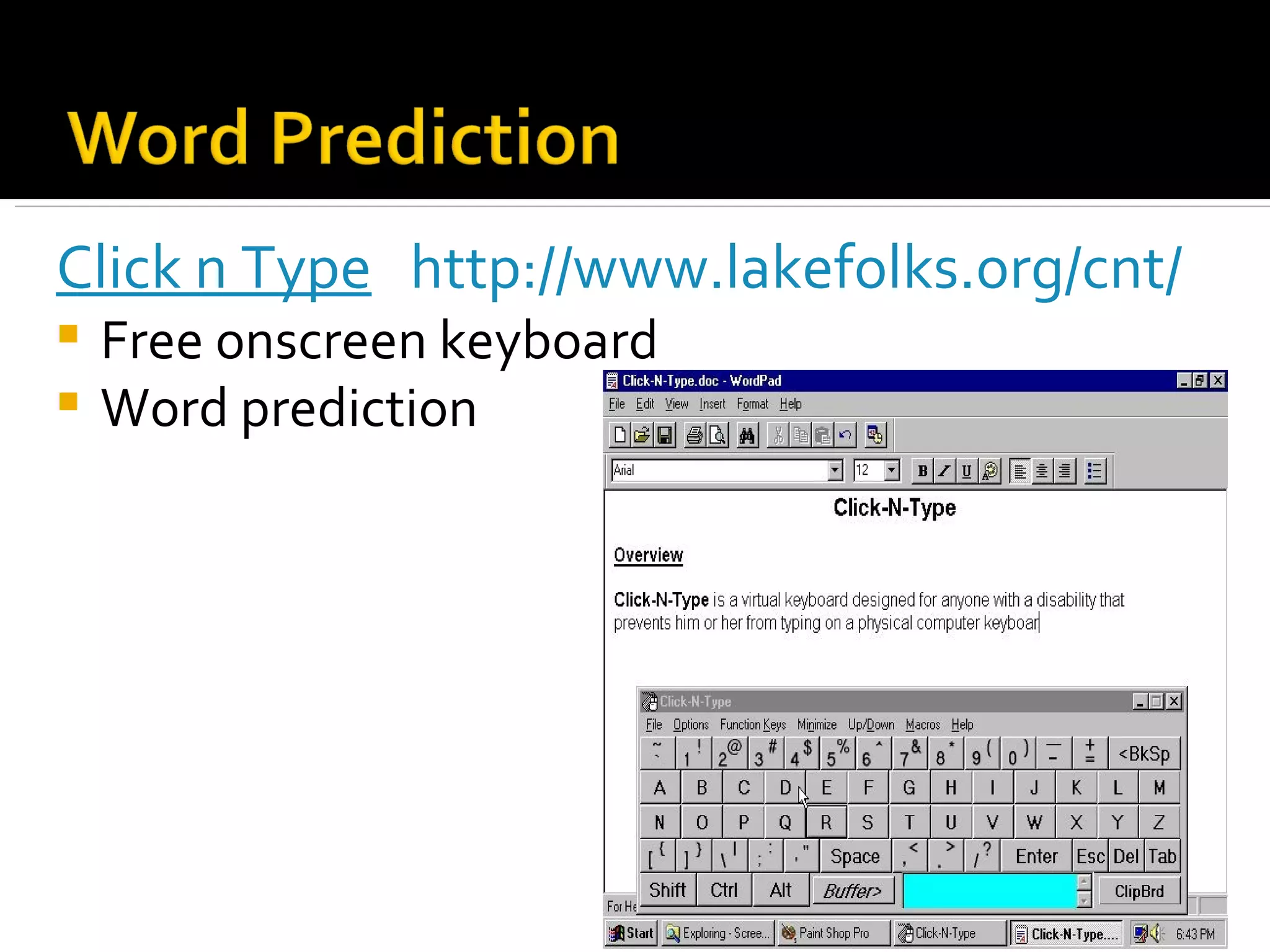 Click n Type   http://www.lakefolks.org/cnt/   Free onscreen keyboard Word prediction 