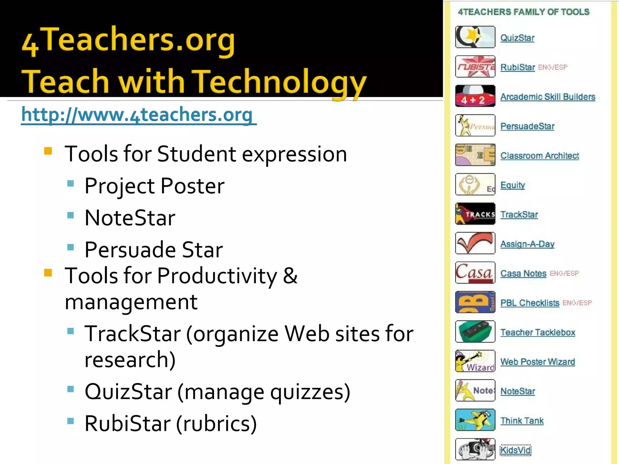 Tools for Student expression Project Poster NoteStar Persuade Star Tools for Productivity & management TrackStar (organize Web sites for research) QuizStar (manage quizzes) RubiStar (rubrics) 