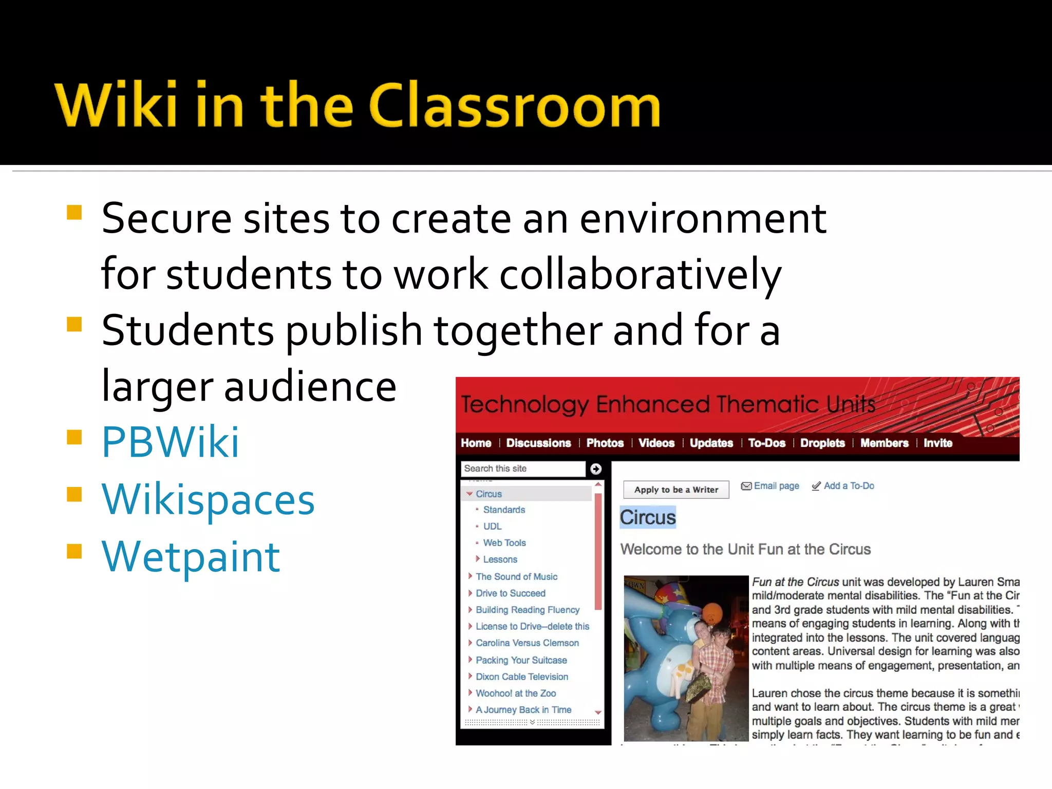 Secure sites to create an environment for students to work collaboratively Students publish together and for a larger audience PBWiki Wikispaces Wetpaint 