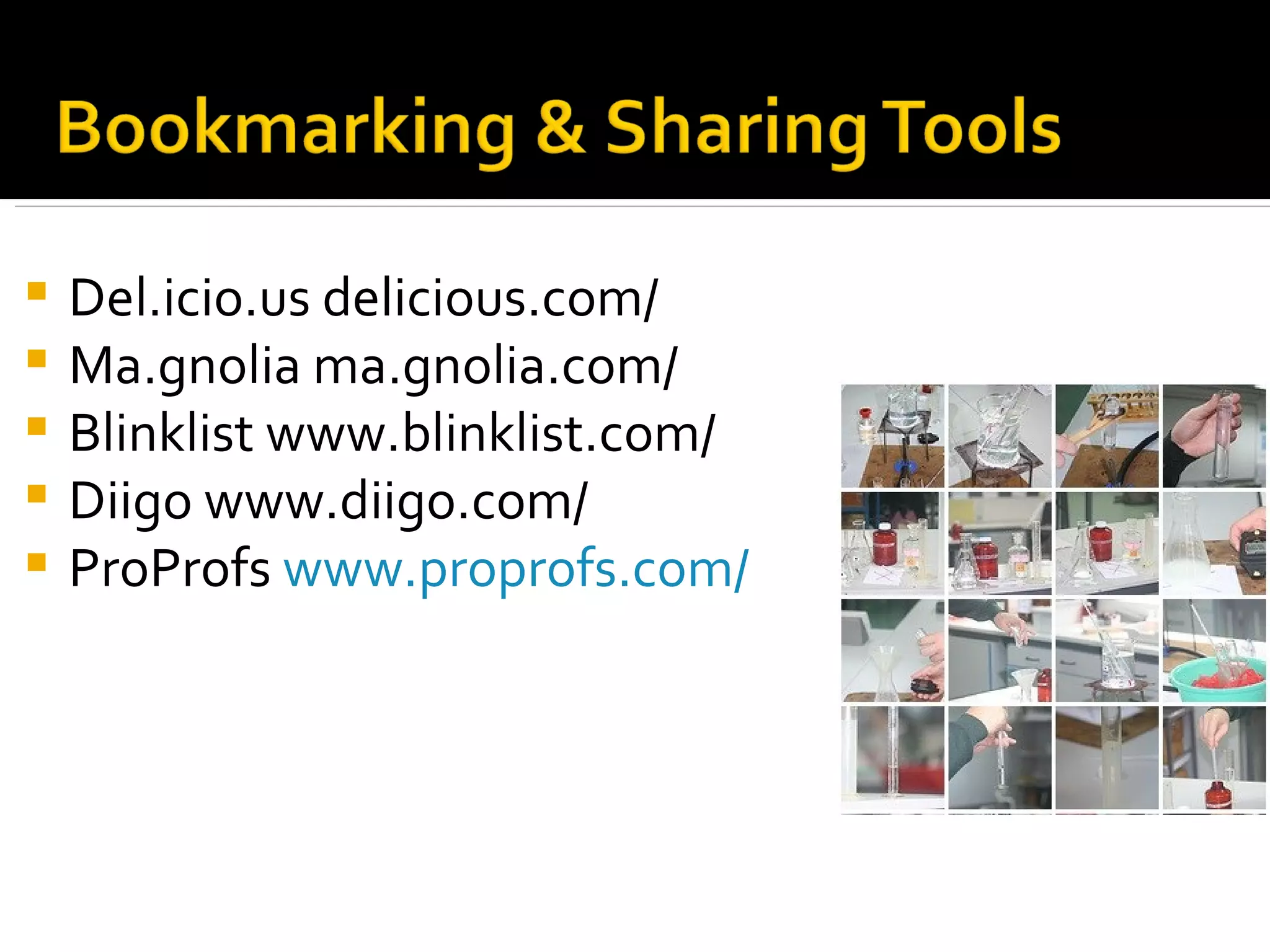 Del.icio.us delicious.com/  Ma.gnolia ma.gnolia.com/ Blinklist www.blinklist.com/ Diigo www.diigo.com/ ProProfs  www.proprofs.com/ 