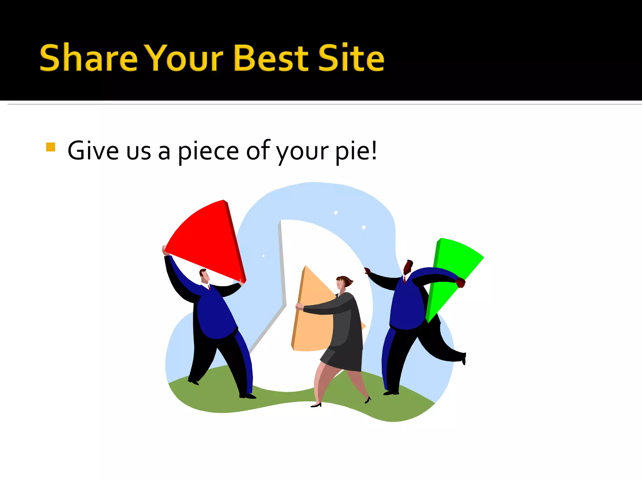 Give us a piece of your pie! 