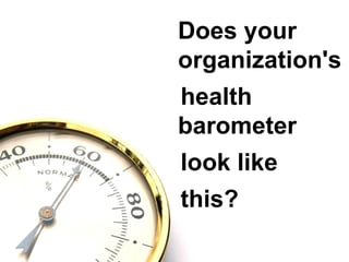 Does your organization's health barometer  look like this?   