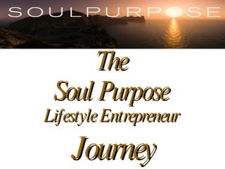 Journey The Soul Purpose Lifestyle Entrepreneur 