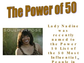 The Power of 50 Lady Nadine was recently named to the Power 50 List of the 50 Most Influential People in the Direct Selling Industry 