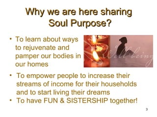 Why we are here sharing  Soul Purpose? ,[object Object],[object Object],[object Object]