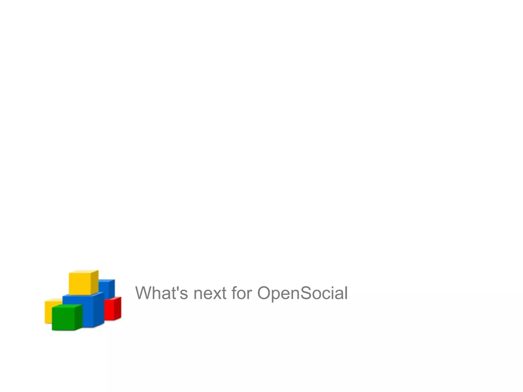 What's next for OpenSocial
 