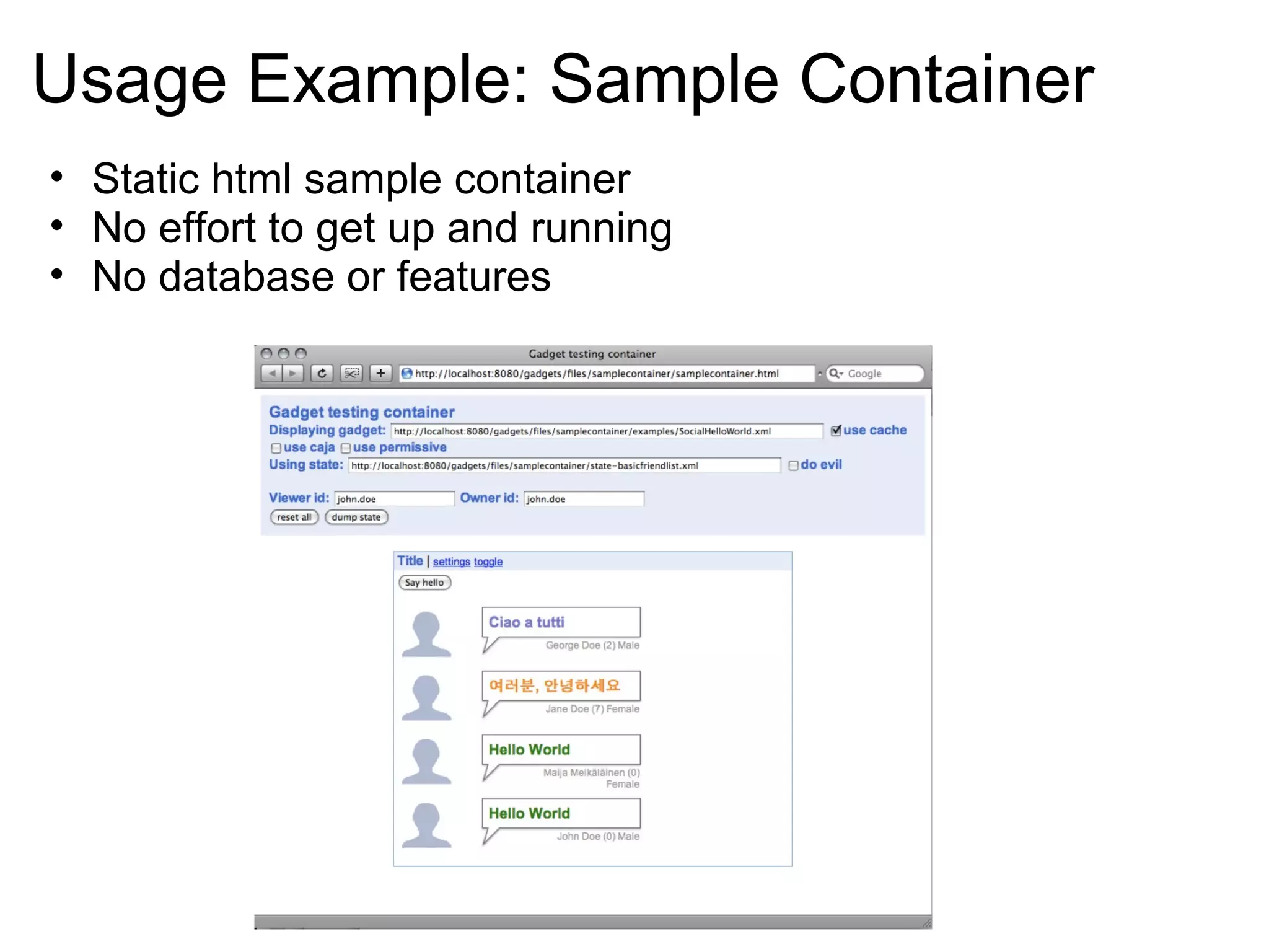 Usage Example: Sample Container
• Static html sample container
• No effort to get up and running
• No database or features
 