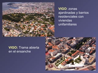 VIGO : zonas ajardinadas y barrios residenciales con viviendas unifamiliares VIGO:  Trama abierta en el ensanche 