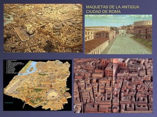 MAQUETAS DE LA ANTIGUA CIUDAD DE ROMA 