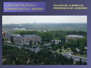 PALACIO DE LA MONCLOA. PRESIDENCIA DEL GOBIERNO FUNCIÓN POLÍTICA Y ADMINISTRATIVA: MADRID 