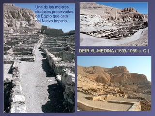 DEIR AL-MEDINA   (1539-1069 a. C.)  Una de las mejores ciudades preservadas de Egipto que data del Nuevo Imperio  