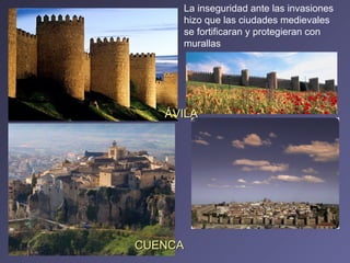 La inseguridad ante las invasiones hizo que las ciudades medievales se fortificaran y protegieran con murallas ÁVILA CUENCA 