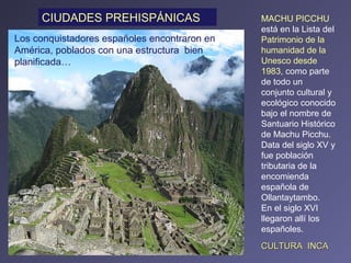 MACHU PICCHU  está en la Lista del  Patrimonio de la humanidad de la Unesco desde 1983 , como parte de todo un conjunto cu...