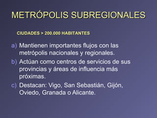 METRÓPOLIS SUBREGIONALES <ul><li>Mantienen importantes flujos con las metrópolis nacionales y regionales. </li></ul><ul><l...
