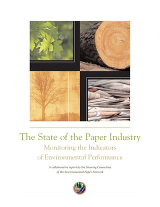 The State of the Paper Industry
Monitoring the Indicators
of Environmental Performance
A collaborative report by the Steering Committee
of the Environmental Paper Network
 