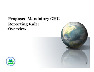 Proposed Mandatory GHG
Reporting Rule:
Overview




                         1
 